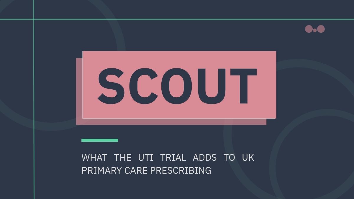 SCOUT: what the UTI trial adds to UK primary care prescribing